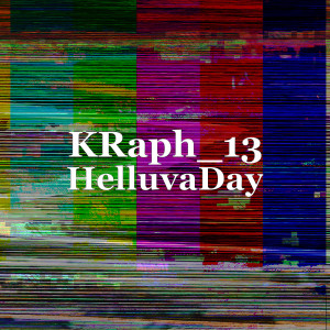 Listen to HelluvaDay (Explicit) song with lyrics from KRaph_13