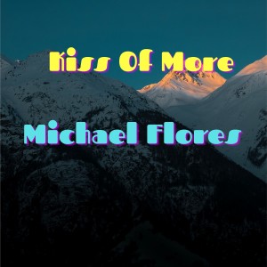 ดาวน์โหลดและฟังเพลง Kiss of More พร้อมเนื้อเพลงจาก Michael Flores