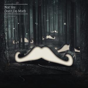 ดาวน์โหลดและฟังเพลง Don't Do Math พร้อมเนื้อเพลงจาก not yes