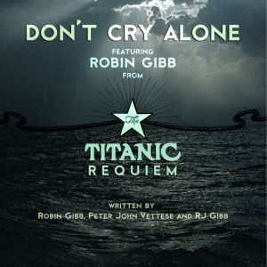 อัลบัม Don't Cry Alone (from The Titanic Requiem) ศิลปิน Robin Gibb