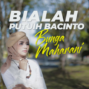 Dengarkan lagu Bialah Putuih Bacinto nyanyian Bunga Maharani dengan lirik