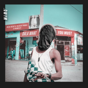 Album Dala What You Must (Dwym) [Explicit] from Prime EZY