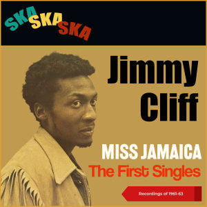 อัลบัม Miss Jamaica (Early Singles (Recordings of 1961 - 1963)) ศิลปิน Jimmy Cliff
