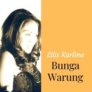 Dengarkan lagu Bunga Warung nyanyian Lilis Karlina dengan lirik