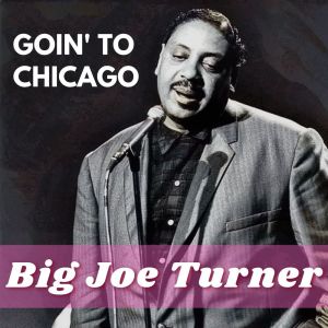 Big Joe Turner的專輯Goin' To Chicago