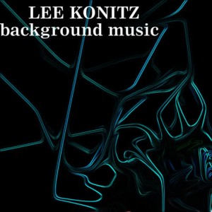 收聽Lee Konitz的Background Music歌詞歌曲