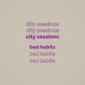 ดาวน์โหลดและฟังเพลง Bad Habits พร้อมเนื้อเพลงจาก City Sessions