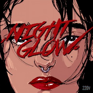 收聽220 Volt的​NIGHT GLOW (feat.​Molly.D, Def.Y, Jeebanoff)歌詞歌曲