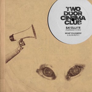 อัลบัม Satellite / What You Know (Karma Kid / Lau.ra Remixes) ศิลปิน Two Door Cinema Club