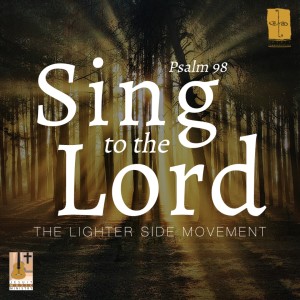 收聽Lighter Side Movement的Sing To The Lord (Psalm 98)歌詞歌曲