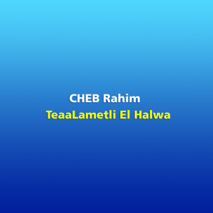 Cheb Rahim的专辑TeaaLametli El Halwa