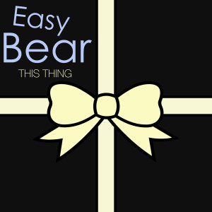 Listen to This Thing song with lyrics from Easy Bear