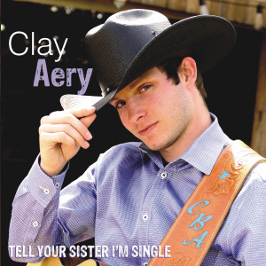 收聽Clay Aery的Tell Your Sister I'm Single歌詞歌曲