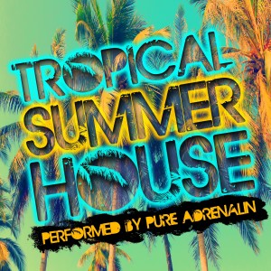 Pure Adrenalin的專輯Tropical Summer House