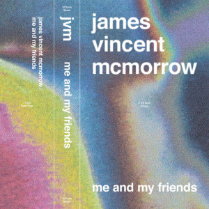 Dengarkan lagu Me and My Friends nyanyian James Vincent McMorrow dengan lirik