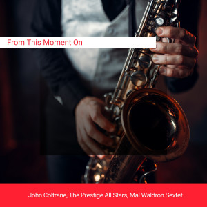 收聽John Coltrane的From This Moment On歌詞歌曲