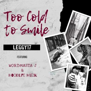 Too Cold to Smile (feat. Wordmasta J & Hoodlife Muzik) dari Leggy17
