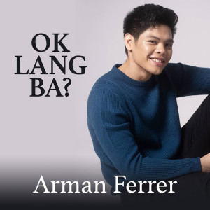 Listen to OK LANG BA? song with lyrics from Arman Ferrer