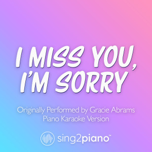 I miss you, I'm sorry (Originally Performed by Gracie Abrams) (Piano Karaoke Version)