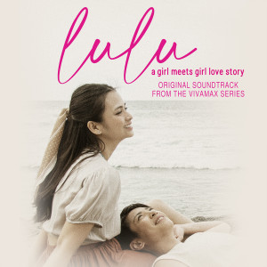 Album Lulu (a girl meets girl love story) (Original Soundtrack from the Vivamax Series) from 