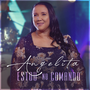 收聽Angelita的Estou no Comando歌詞歌曲