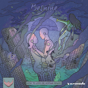 ดาวน์โหลดและฟังเพลง How To Love (De Hofnar Remix) พร้อมเนื้อเพลงจาก Besnine