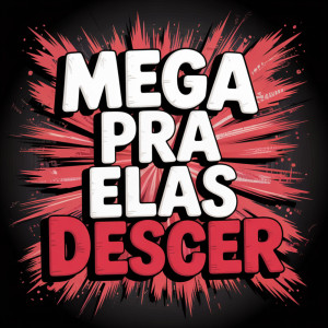 Album MEGA PRA ELAS DESCER (Explicit) from DJ 2L DO COMPLEXO