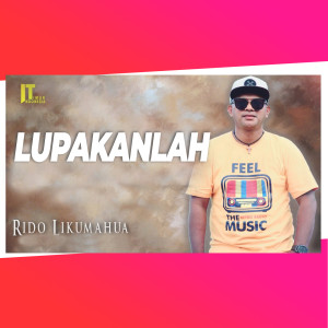 收听Rido Likumahua的Lupakanlah歌词歌曲