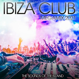 Ibiza Club Megamix 2021: The Sounds of the Island dari Various Artists