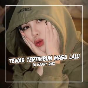 Album DJ TEWAS TERTIMBUN MASA LALU oleh Dj Happy Rmx
