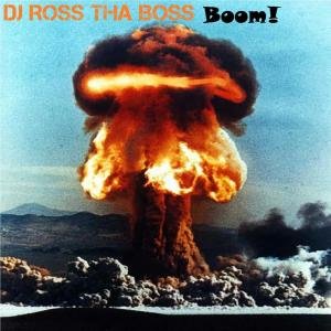 อัลบัม Boom! (Original Mix) ศิลปิน DJ Ross tha Boss