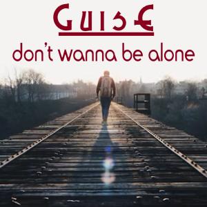 ดาวน์โหลดและฟังเพลง Don't Wanna Be Alone พร้อมเนื้อเพลงจาก Guise