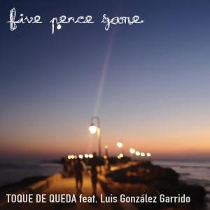 Album Toque de Queda (feat. Luis González Garrido) from Five Pence Game