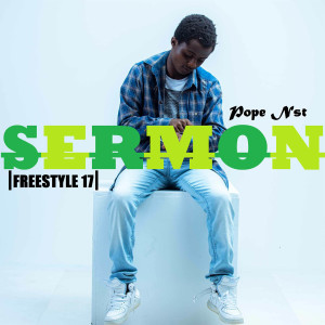 Album Sermon (Freestyle 17) oleh Pope Nst
