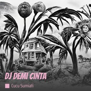 Dengarkan lagu Dj Demi Cinta nyanyian cucu sumiati dengan lirik