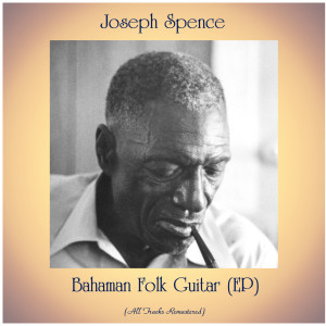 อัลบัม Bahaman Folk Guitar (EP) (All Tracks Remastered) ศิลปิน Joseph Spence
