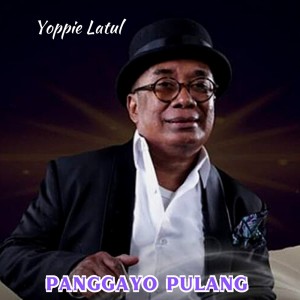 Album Panggayo Pulang oleh Yoppie Latul