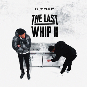 อัลบัม The Last Whip II (Explicit) ศิลปิน K-Trap