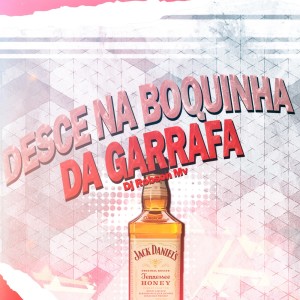 Listen to Desce na Boquinha da Garrafa song with lyrics from DJ Robson MV