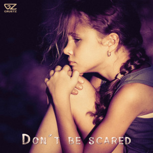 ดาวน์โหลดและฟังเพลง Don't Be Scared พร้อมเนื้อเพลงจาก Gruetz