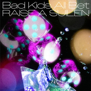 Bad Kids All Bet dari RAISE A SUILEN