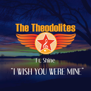 Listen to I Wish You Were Mine (feat. Shine) song with lyrics from The Theodolites