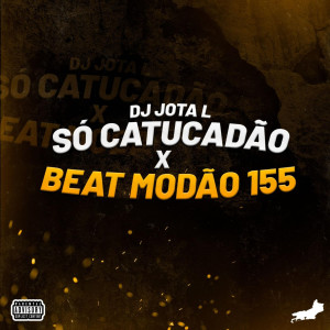 收聽DJ JOTA L的Só Catucadão X Beat Modão 155 (Explicit)歌詞歌曲