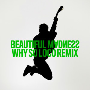 ดาวน์โหลดและฟังเพลง Beautiful Madness (Why So Loco Remix) พร้อมเนื้อเพลงจาก Michael Patrick Kelly