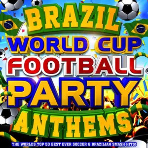 อัลบัม Brazil World Cup Football Party Anthems - The World's Top 50 Best Ever Soccer & Brazilian Latin Smash Hits! ศิลปิน Bossa Brazillia