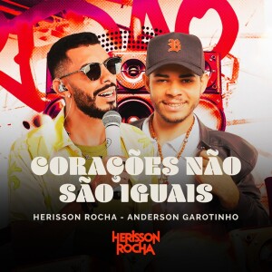 Listen to CORAÇÕES NÃO SÃO IGUAIS Feat. ANDERSON GAROTINHO song with lyrics from Herisson Rocha