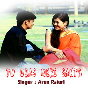 Listen to Tu Udas Meri Santa song with lyrics from Arun Raturi