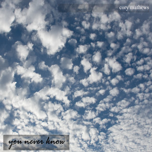 ดาวน์โหลดและฟังเพลง You Never Know พร้อมเนื้อเพลงจาก Cory Mathews