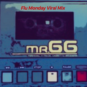 收聽Mr.66的Flu Monday Viral Mix歌詞歌曲