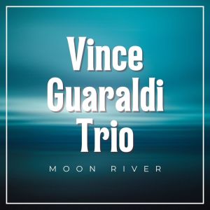 Vince Guaraldi Trio的專輯Moon River